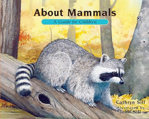 About Mammals (A Guide for Children (Educational Science Book About Raccoons, Mice, Bison & Other Animals for STEM Learning)) - 9781561457571 by Cathryn Sill, John Sill