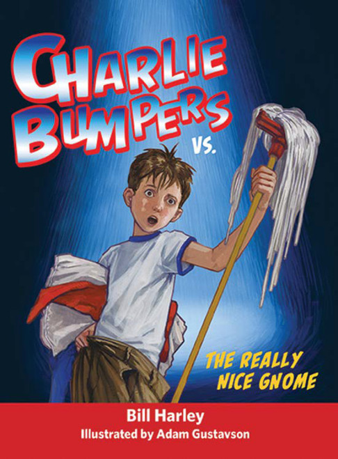 Charlie Bumpers vs. the Really Nice Gnome - 9781561457403 by Bill Harley, Adam Gustavson, 9781561457403