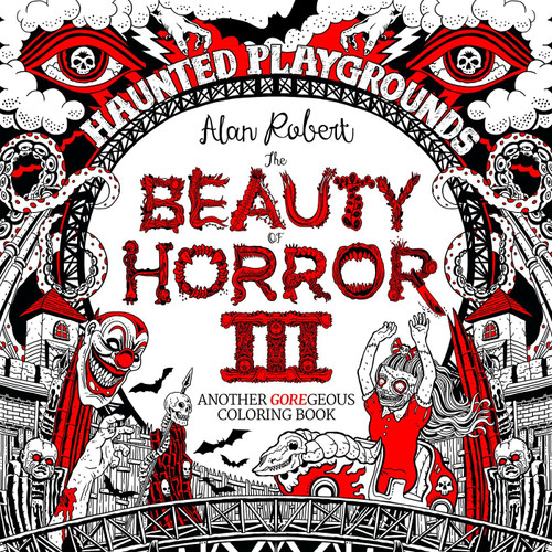 The Beauty of Horror 3: Haunted Playgrounds Coloring Book by Alan Robert, 9781684053087