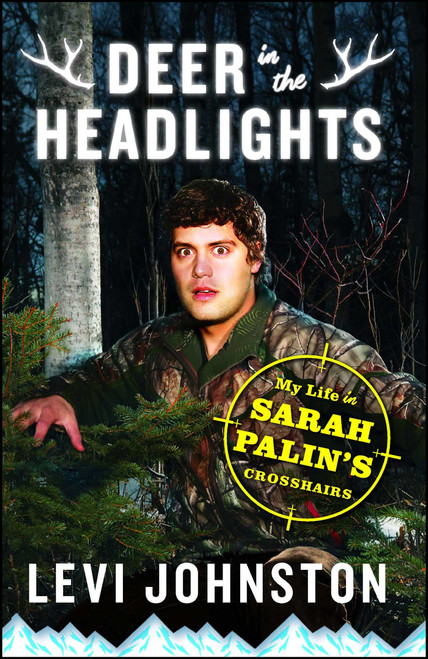 Deer in the Headlights (My Life in Sarah Palin's Crosshairs) by Levi Johnston, 9781451651669