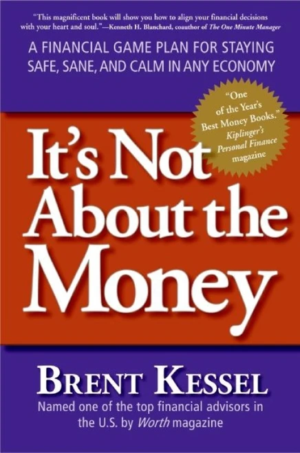 It's Not About the Money (A Financial Game Plan for Staying Safe, Sane, and Calm in Any Economy) by Brent Kessel, 9780061234057
