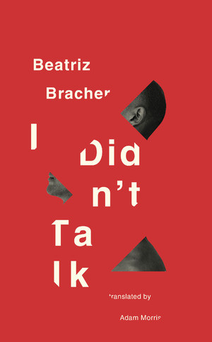 I Didn't Talk by Beatriz Bracher, Adam Morris, 9780811227360