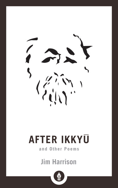 After Ikkyu and Other Poems - 9781611806212 by Jim Harrison, 9781611806212