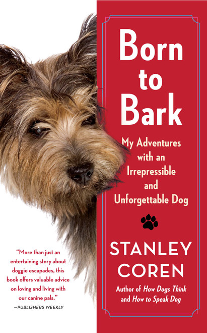 Born to Bark (My Adventures with an Irrepressible and Unforgettable Dog) by Stanley Coren, 9781439189214