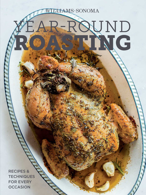 Year-Round Roasting (Williams-Sonoma) (Recipes & Techniques for Every Occasion) by The Editors of Williams-Sonoma, 9781616288273