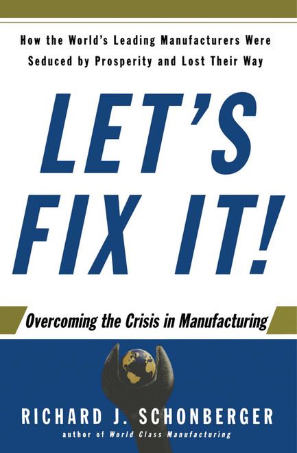 Let's Fix It! (Overcoming the Crisis in Manufacturing) by Richard J. Schonberger, 9781416567875