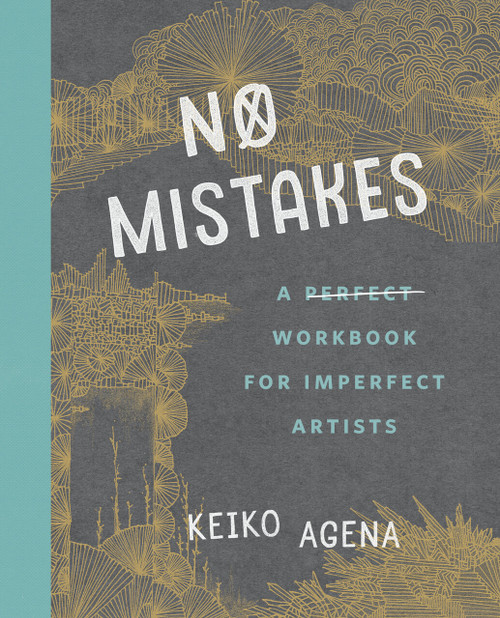 No Mistakes (A Perfect Workbook for Imperfect Artists) by Keiko Agena, 9780143131786