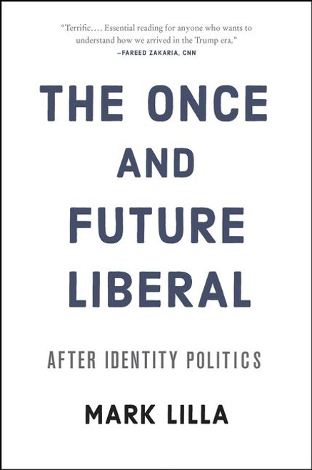 The Once and Future Liberal (After Identity Politics) - 9780062697455 by Mark Lilla, 9780062697455