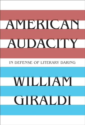 American Audacity (In Defense of Literary Daring) by William Giraldi, 9781631493904