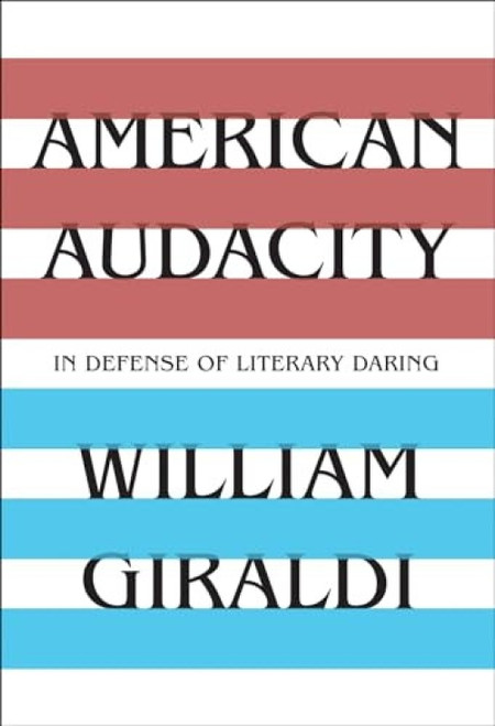 American Audacity (In Defense of Literary Daring) by William Giraldi, 9781631493904