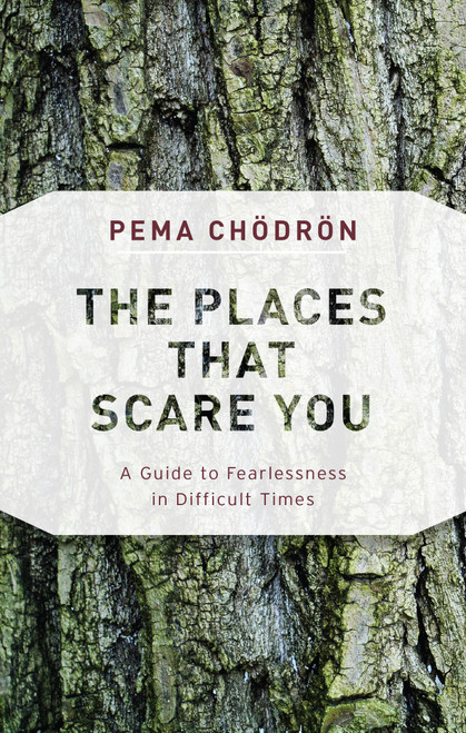 The Places That Scare You (A Guide to Fearlessness in Difficult Times) - 9781611805963 by Pema Chödrön, 9781611805963