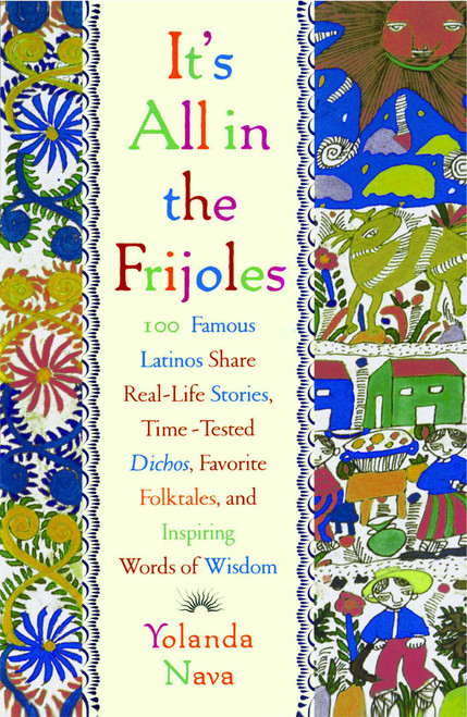 It's All In The Frijoles (100 Famous Latinos Share Real Life Stories Time Tested Dichos Favorite Folkta) by Yolanda Nava, 9780684849003