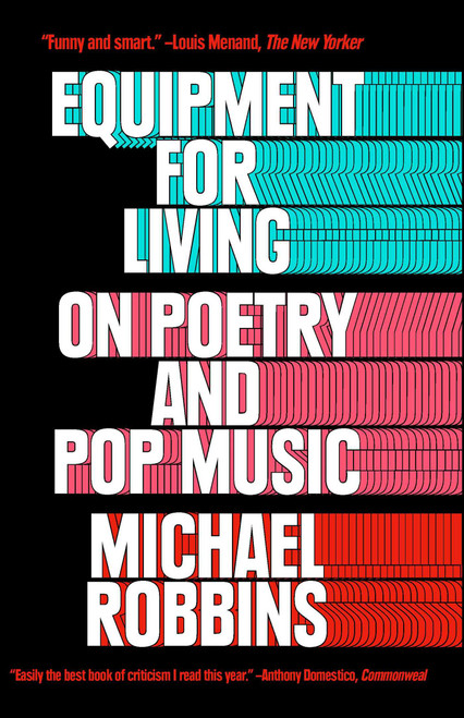 Equipment for Living (On Poetry and Pop Music) by Michael Robbins, 9781476747101