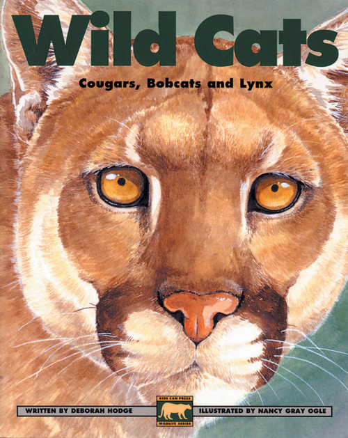 Wild Cats (Cougars, Bobcats and Lynx) by Deborah Hodge, Nancy Gray Ogle, 9781550743579
