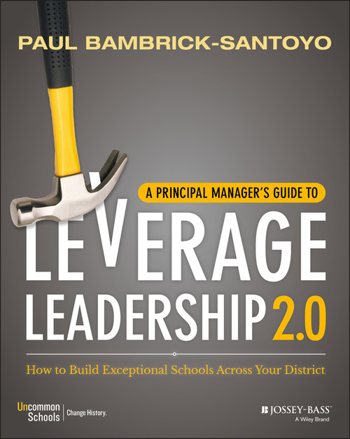 A Principal Manager's Guide to Leverage Leadership 2.0 (How to Build Exceptional Schools Across Your District) by Paul Bambrick-Santoyo, 9781119496649