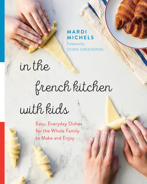 In the French Kitchen with Kids (Easy, Everyday Dishes for the Whole Family to Make and Enjoy: A Cookbook) by Mardi Michels, Dorie Greenspan, 9780147530776
