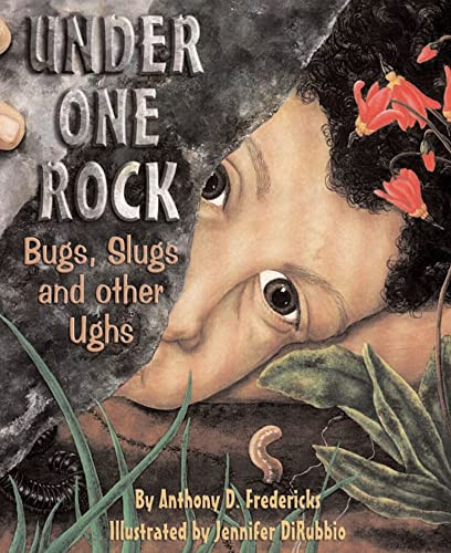 Under One Rock (Bugs, Slugs & Other Ughs) by Anthony D. Fredericks, Jennifer DiRubbio, 9781584690276