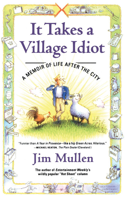 It Takes a Village Idiot (A Memoir of Life After the City) by Jim Mullen, 9780743218795
