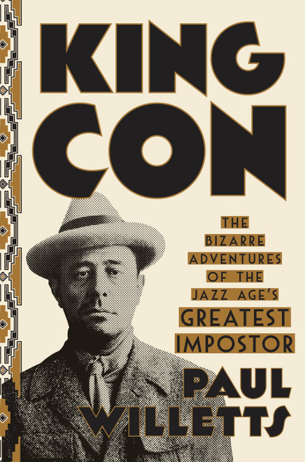 King Con (The Bizarre Adventures of the Jazz Age's Greatest Impostor) by Paul Willetts, 9780451495815