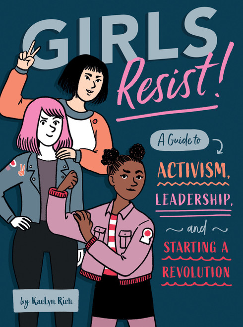 Girls Resist! (A Guide to Activism, Leadership, and Starting a Revolution) by KaeLyn Rich, Giulia Sagramola, 9781683690597