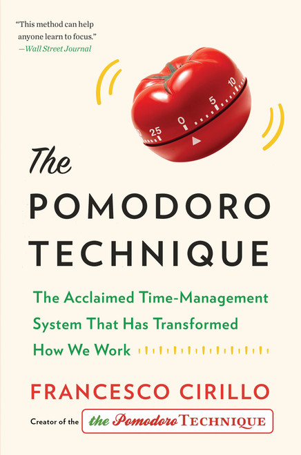 The Pomodoro Technique (The Acclaimed Time-Management System That Has Transformed How We Work) by Francesco Cirillo, 9781524760700