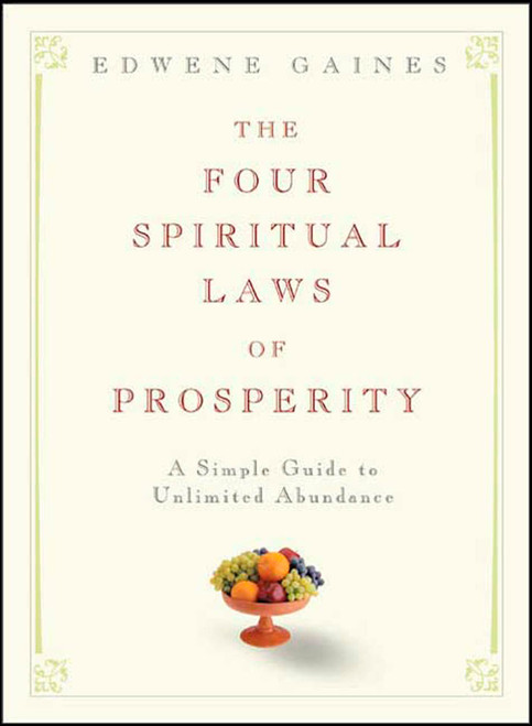 The Four Spiritual Laws of Prosperity (A Simple Guide to Unlimited Abundance) by Edwene Gaines, 9781594861956