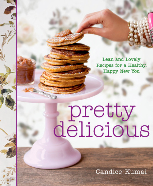Pretty Delicious (Lean and Lovely Recipes for a Healthy, Happy New You: A Cookbook) by Candice Kumai, 9781605293509
