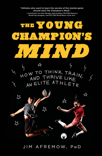 The Young Champion's Mind (How to Think, Train, and Thrive Like an Elite Athlete) by Jim Afremow, PhD, 9781635650563