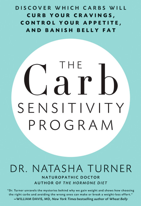 The Carb Sensitivity Program (Discover Which Carbs Will Curb Your Cravings, Control Your Appetite, and Banish Belly Fat) by Natasha Turner, 9781623360290