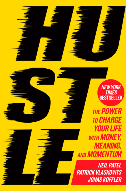 Hustle (The Power to Charge Your Life with Money, Meaning, and Momentum) by Neil Patel, Patrick Vlaskovits, Jonas Koffler, 9781623367169