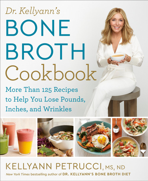 Dr. Kellyann's Bone Broth Cookbook (125 Recipes to Help You Lose Pounds, Inches, and Wrinkles) by Kellyann Petrucci, MS, ND, Karen Pickus, 9781623368395