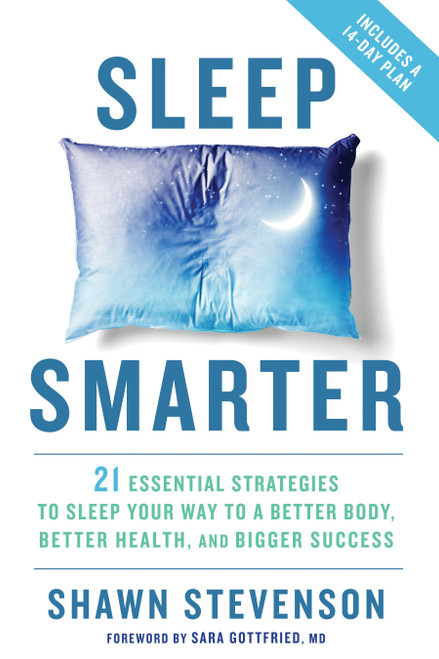 Sleep Smarter (21 Essential Strategies to Sleep Your Way to A Better Body, Better Health, and Bigger Success: A Longevity Book) by Shawn Stevenson, Sara Gottfried, MD, 9781623367398