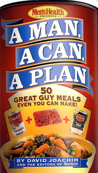 A Man, a Can, a Plan (50 Great Guy Meals Even You Can Make!: A Cookbook) by David Joachim, Editors of Men's Health Magazi, 9781579546076