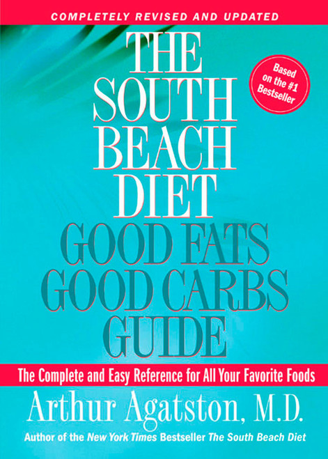 The South Beach Diet Good Fats, Good Carbs Guide (The Complete and Easy Reference for All Your Favorite Foods) by Arthur Agatston, 9781594861987