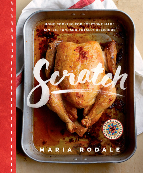 Scratch (Home Cooking for Everyone Made Simple, Fun, and Totally Delicious: A Cookbook) by Maria Rodale, 9781623366438