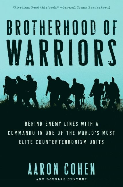 Brotherhood of Warriors (Behind Enemy Lines with a Commando in One of the World's Most Elite Counterterrorism Units) by Aaron Cohen, Douglas Century, 9780061236167