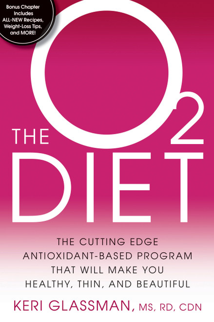 The O2 Diet (The Cutting Edge Antioxidant-Based Program That Will Make You Healthy, Thin, andBeautiful) by Keri Glassman, 9781605291673