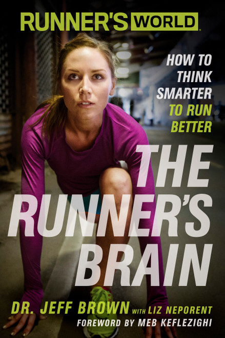 Runner's World The Runner's Brain (How to Think Smarter to Run Better) by Jeff Brown, Liz Neporent, Meb Keflezighi, Editors of Runner's World Maga, 9781623363475