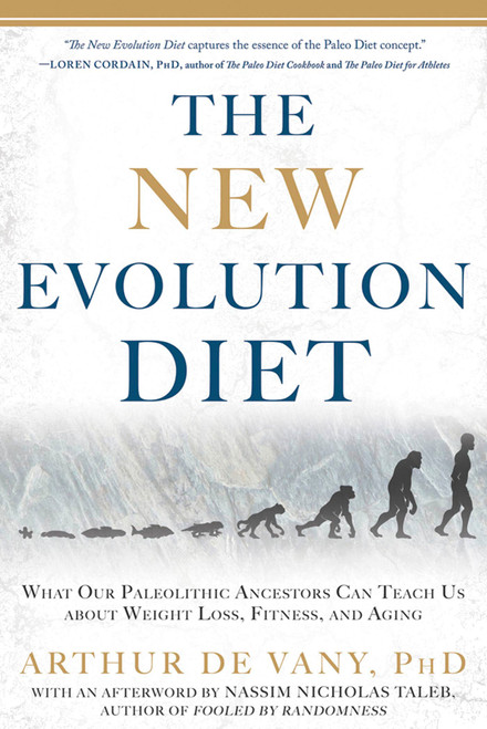 The New Evolution Diet (What Our Paleolithic Ancestors Can Teach Us about Weight Loss, Fitness, and Aging) by Arthur De Vany, Nassim Nicholas Taleb, 9781609613761