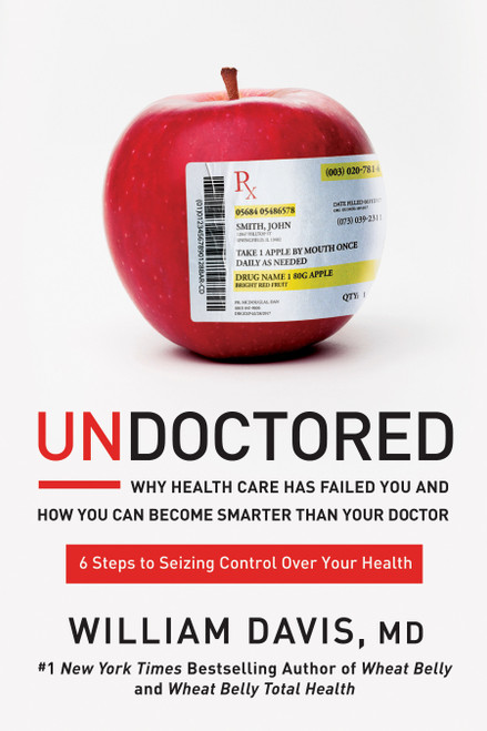 Undoctored (Why Health Care Has Failed You and How You Can Become Smarter Than Your Doctor) by William Davis, 9781623368661