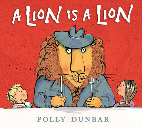 A Lion Is a Lion by Polly Dunbar, Polly Dunbar, 9780763697310