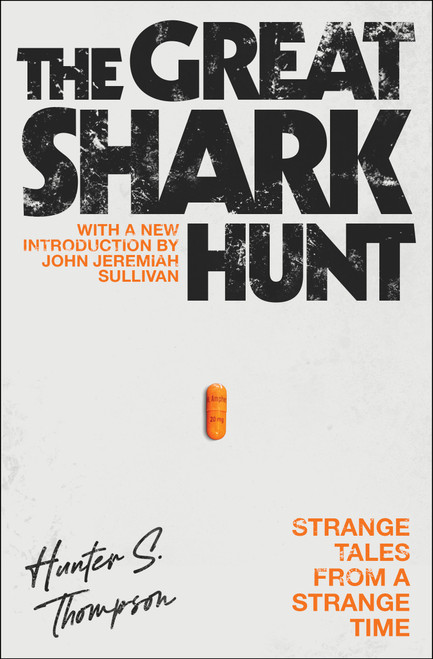 The Great Shark Hunt (Strange Tales from a Strange Time) by Hunter S. Thompson, John Jeremiah Sullivan, 9780743250450