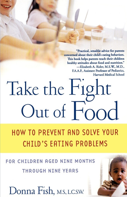 Take the Fight Out of Food (How to Prevent and Solve Your Child's Eating Problems) by Donna Fish, 9780743477796