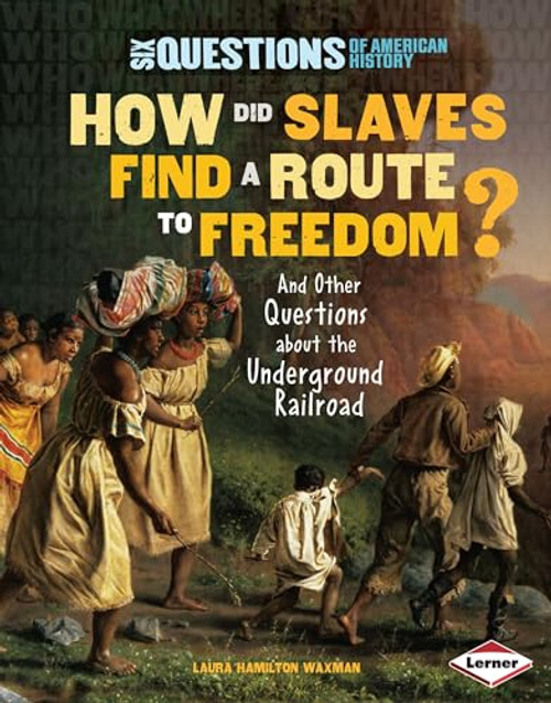 How Did Slaves Find a Route to Freedom? (And Other Questions about the Underground Railroad) by Laura Hamilton Waxman, 9780761352297