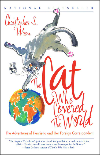 The Cat Who Covered the World (The Adventures Of Henrietta And Her Foreign Correspondent) by Christopher S. Wren, 9780743222761