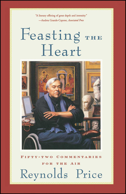 Feasting the Heart (Fifty-two Commentaries for the Air) by Reynolds Price, 9780743203708