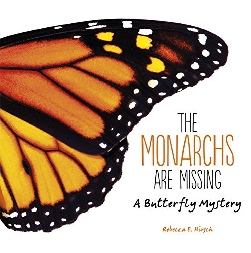 The Monarchs Are Missing (A Butterfly Mystery) by Rebecca E. Hirsch, 9781512452501