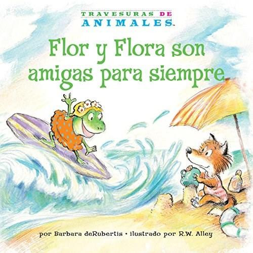 Flor y Flora son amigas para siempre (Frances Frog's Forever Friend) by Barbara deRubertis, R.W. Alley, 9781575659121
