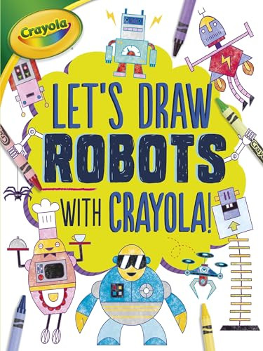 Let's Draw Robots with Crayola ® ! - 9781541511682 by Kathy Allen, 9781541511682