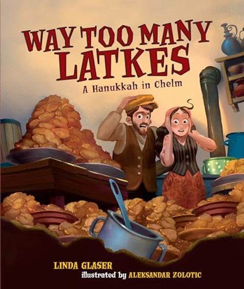 Way Too Many Latkes (A Hanukkah in Chelm) by Linda Glaser, Aleksandar Zolotic, 9781512420920